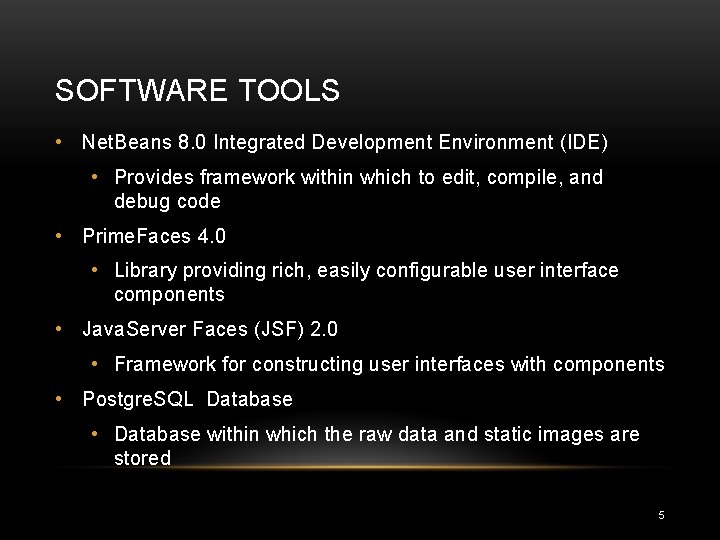 SOFTWARE TOOLS • Net. Beans 8. 0 Integrated Development Environment (IDE) • Provides framework SOFTWARE TOOLS • Net. Beans 8. 0 Integrated Development Environment (IDE) • Provides framework