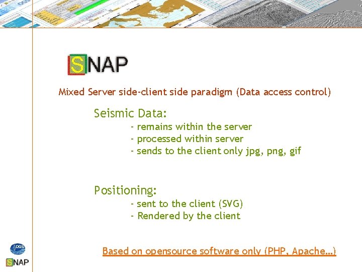 Mixed Server side-client side paradigm (Data access control) Seismic Data: - remains within the Mixed Server side-client side paradigm (Data access control) Seismic Data: - remains within the