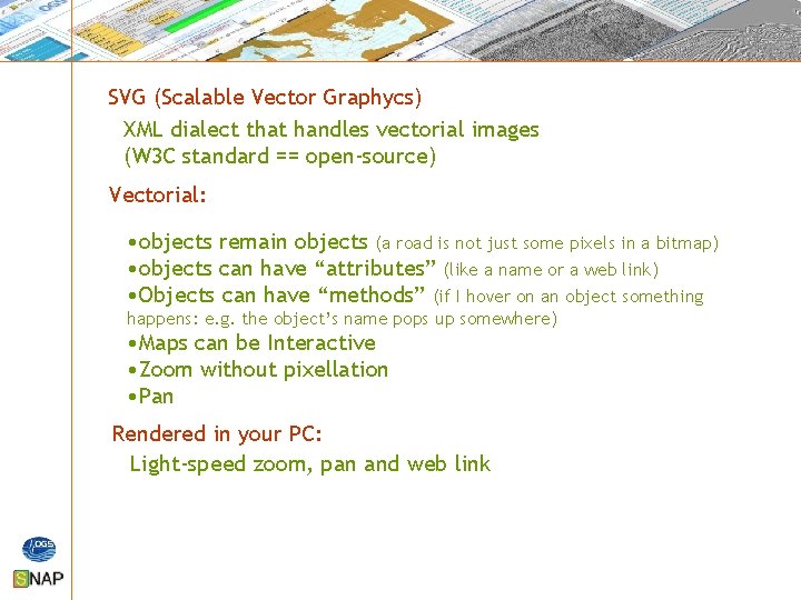 SVG (Scalable Vector Graphycs) XML dialect that handles vectorial images (W 3 C standard SVG (Scalable Vector Graphycs) XML dialect that handles vectorial images (W 3 C standard