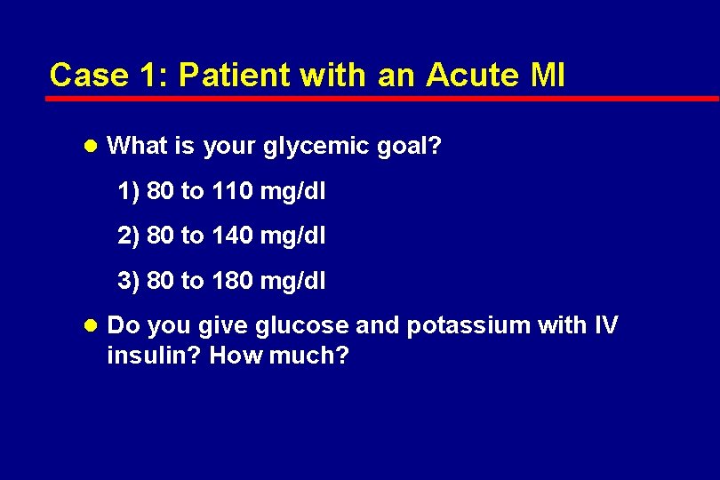 Case 1: Patient with an Acute MI l What is your glycemic goal? 1)