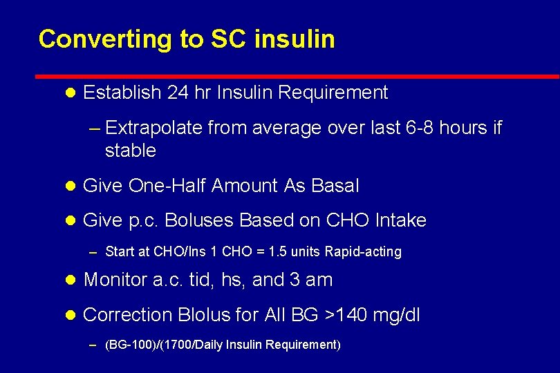 Converting to SC insulin l Establish 24 hr Insulin Requirement – Extrapolate from average