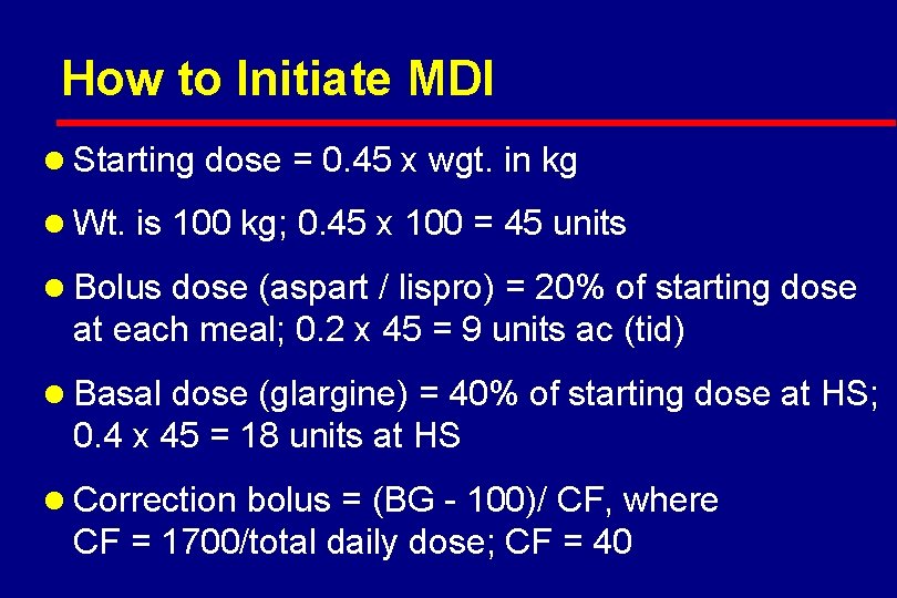 How to Initiate MDI l Starting dose = 0. 45 x wgt. in kg