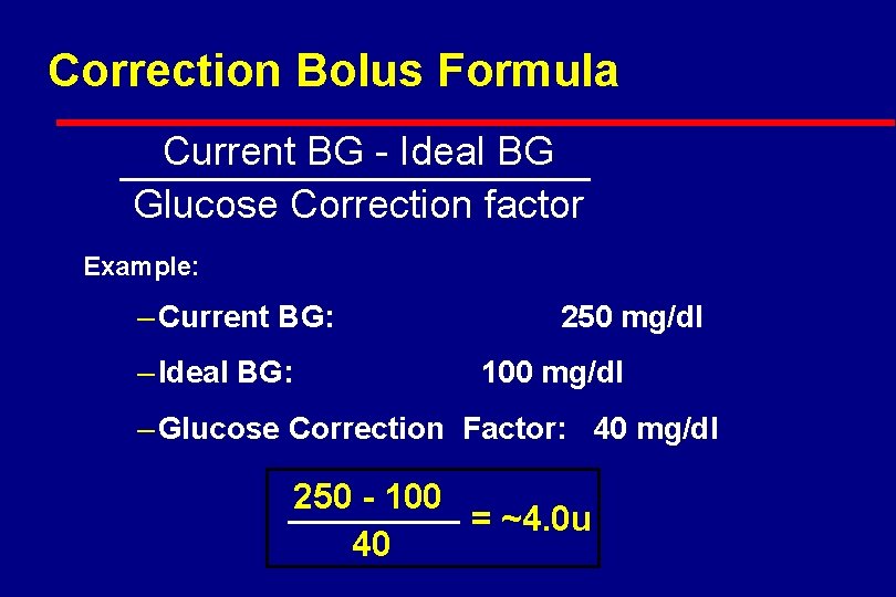 Correction Bolus Formula Current BG - Ideal BG Glucose Correction factor Example: – Current