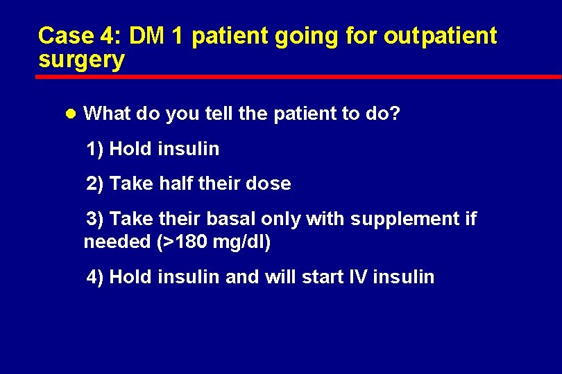 Case 4: DM 1 patient going for outpatient surgery l What do you tell
