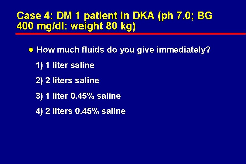 Case 4: DM 1 patient in DKA (ph 7. 0; BG 400 mg/dl: weight
