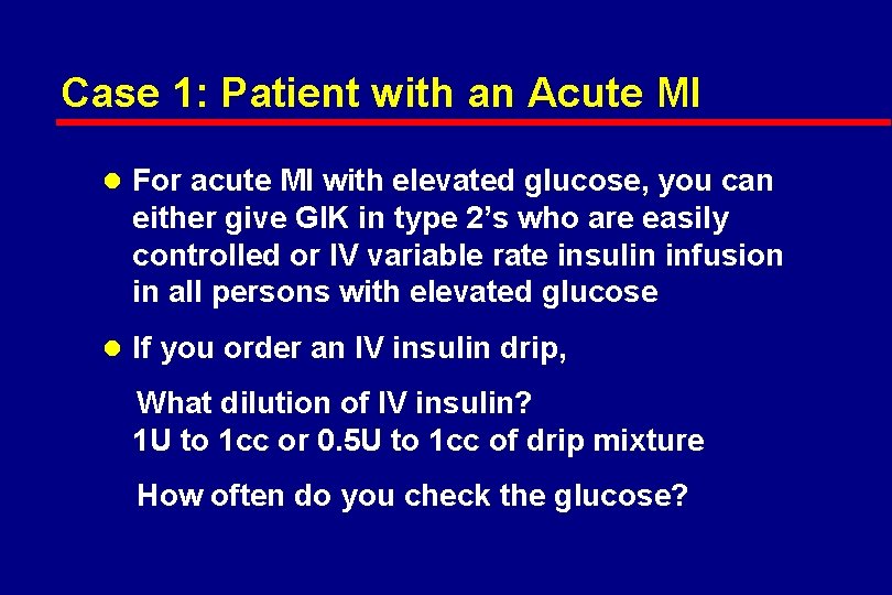 Case 1: Patient with an Acute MI l For acute MI with elevated glucose,