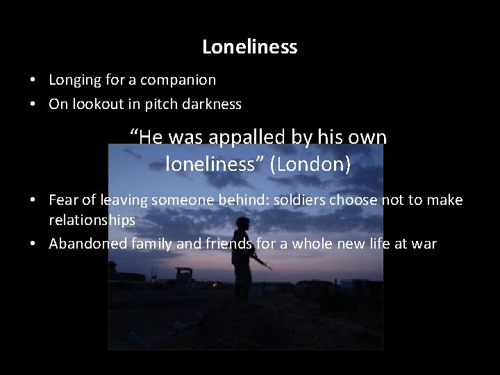 Loneliness • Longing for a companion • On lookout in pitch darkness “He was