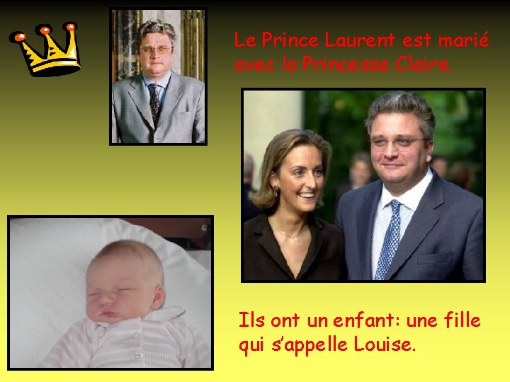 Le Prince Laurent est marié avec la Princesse Claire. Ils ont un enfant: une