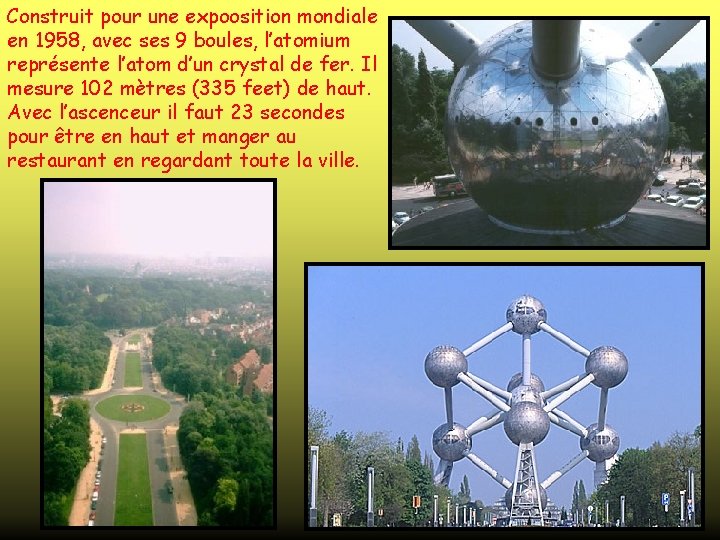 Construit pour une expoosition mondiale en 1958, avec ses 9 boules, l’atomium représente l’atom