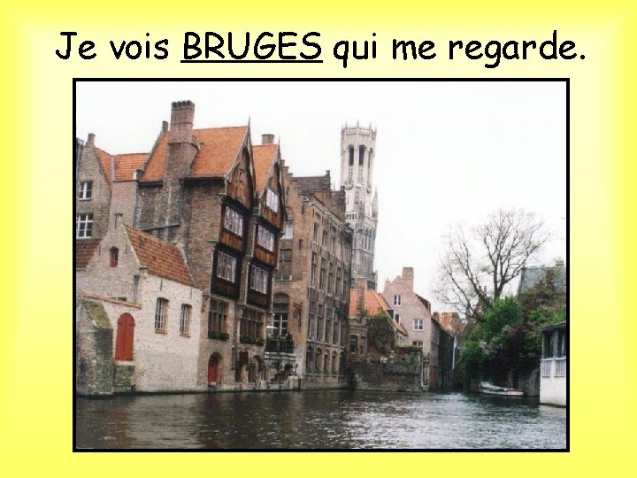 Je vois BRUGES qui me regarde. 