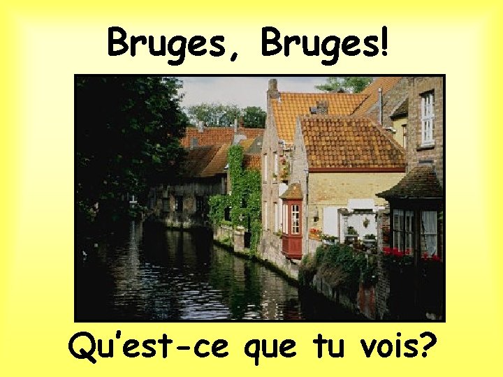 Bruges, Bruges! Qu’est-ce que tu vois? 
