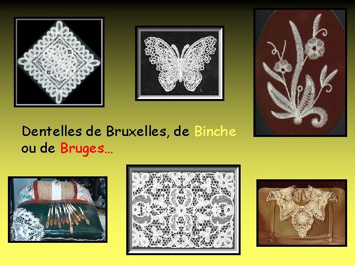 Dentelles de Bruxelles, de Binche ou de Bruges… 