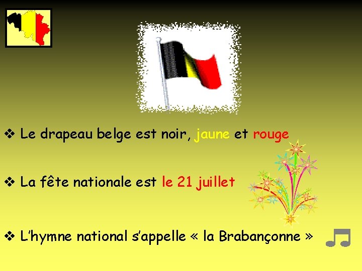 v Le drapeau belge est noir, jaune et rouge v La fête nationale est
