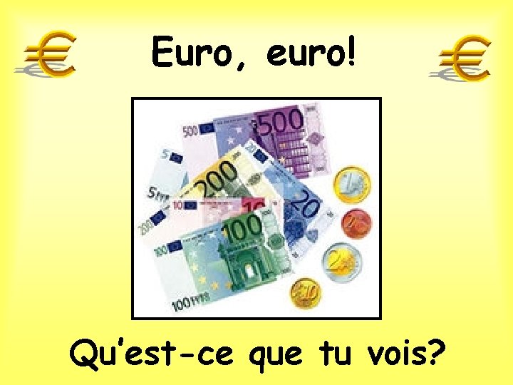 Euro, euro! Qu’est-ce que tu vois? 