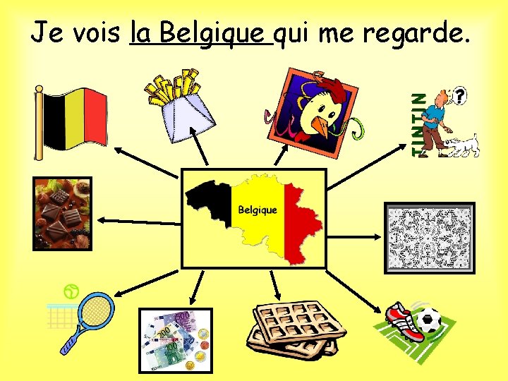 Je vois la Belgique qui me regarde. 