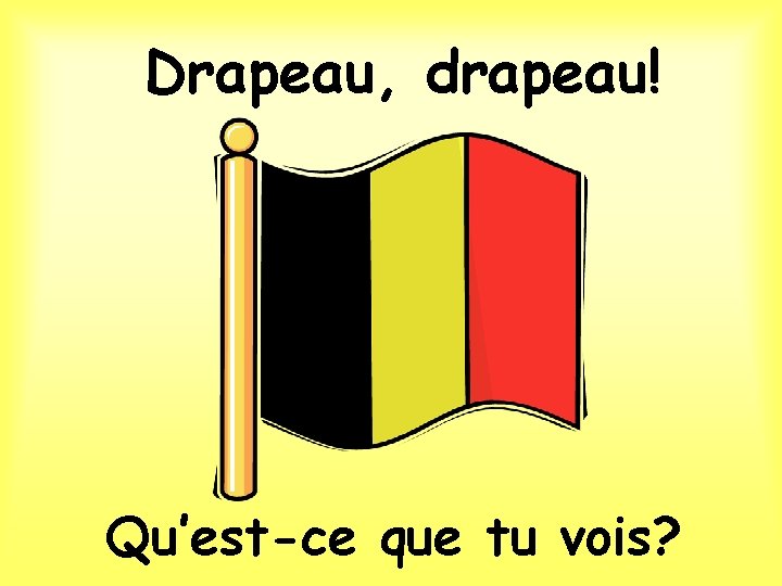 Drapeau, drapeau! Qu’est-ce que tu vois? 