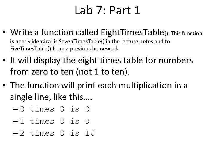 Lab 7: Part 1 • Write a function called Eight. Times. Table(). This function