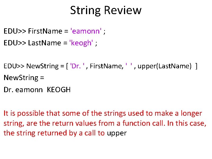 String Review EDU>> First. Name = 'eamonn' ; EDU>> Last. Name = 'keogh' ;