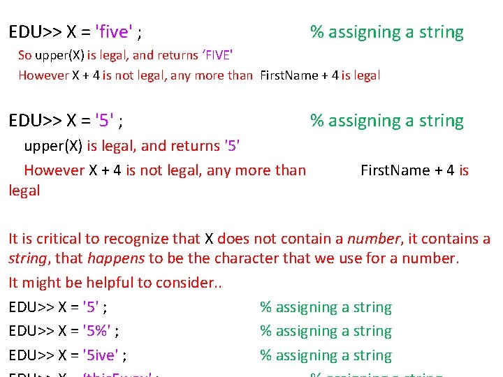 EDU>> X = 'five' ; % assigning a string So upper(X) is legal, and