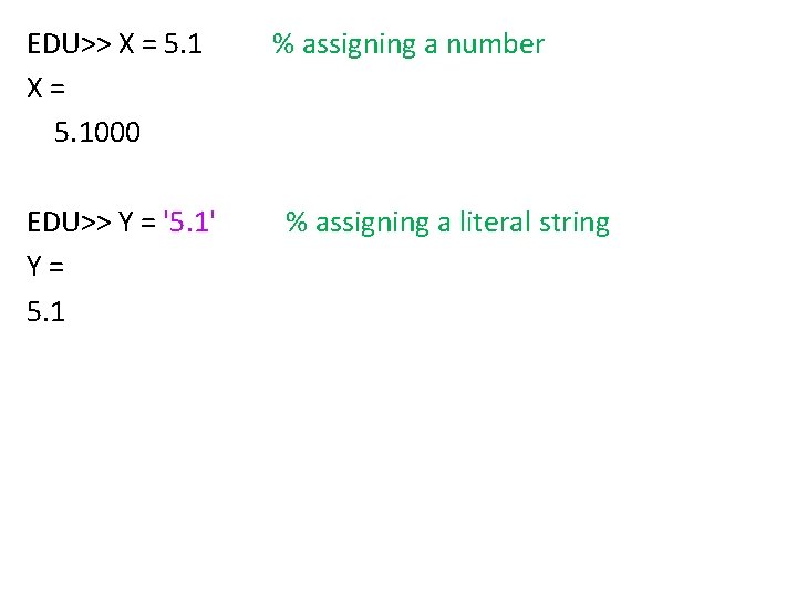 EDU>> X = 5. 1 X= 5. 1000 EDU>> Y = '5. 1' Y=