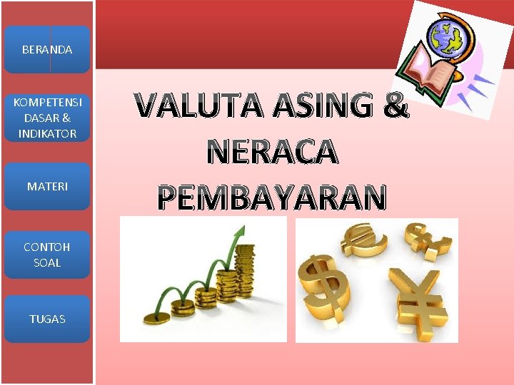 BERANDA KOMPETENSI DASAR & INDIKATOR MATERI CONTOH SOAL TUGAS VALUTA ASING & NERACA PEMBAYARAN