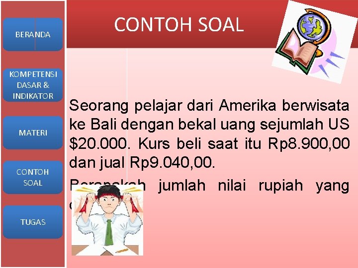 BERANDA KOMPETENSI DASAR & INDIKATOR MATERI CONTOH SOAL TUGAS CONTOH SOAL Seorang pelajar dari