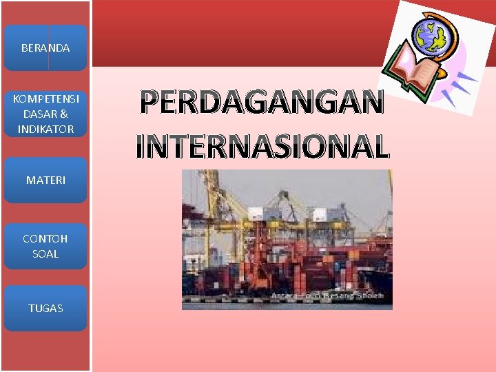 BERANDA KOMPETENSI DASAR & INDIKATOR MATERI CONTOH SOAL TUGAS PERDAGANGAN INTERNASIONAL 