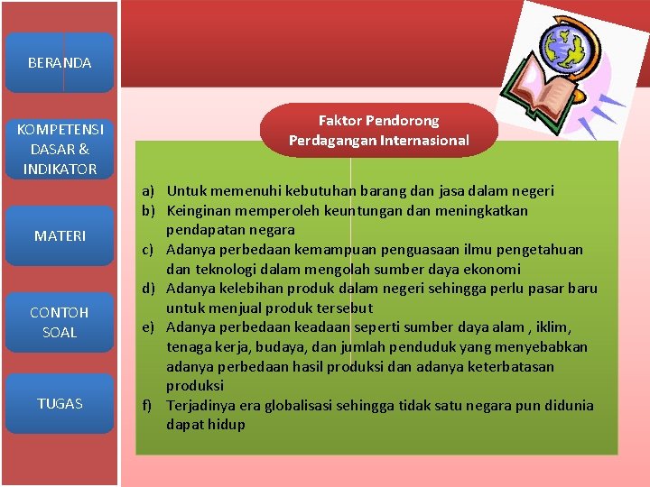 BERANDA KOMPETENSI DASAR & INDIKATOR MATERI CONTOH SOAL TUGAS Faktor Pendorong Perdagangan Internasional a)