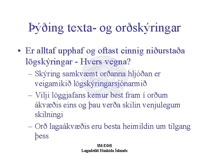 Þýðing texta- og orðskýringar • Er alltaf upphaf og oftast einnig niðurstaða lögskýringar -