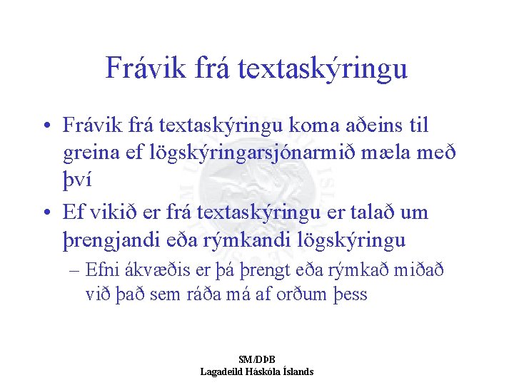 Frávik frá textaskýringu • Frávik frá textaskýringu koma aðeins til greina ef lögskýringarsjónarmið mæla