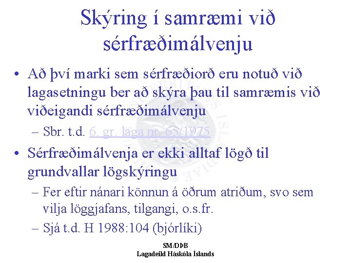 Skýring í samræmi við sérfræðimálvenju • Að því marki sem sérfræðiorð eru notuð við