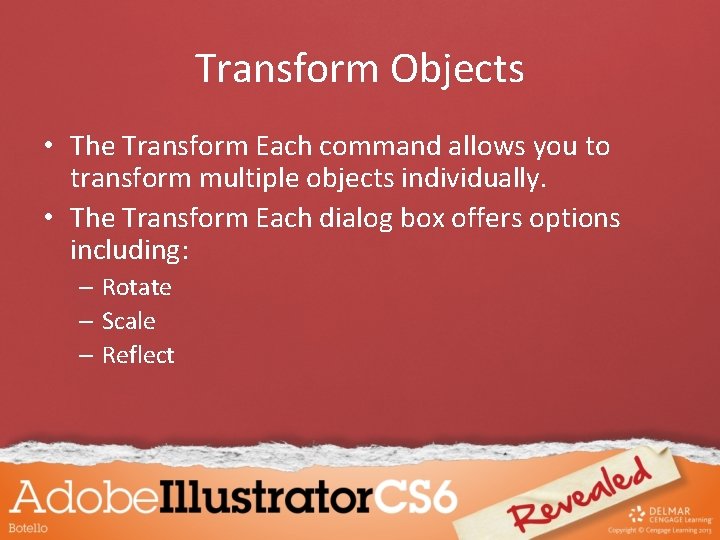 Transform Objects • The Transform Each command allows you to transform multiple objects individually.