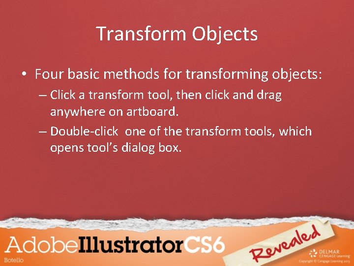 Transform Objects • Four basic methods for transforming objects: – Click a transform tool,