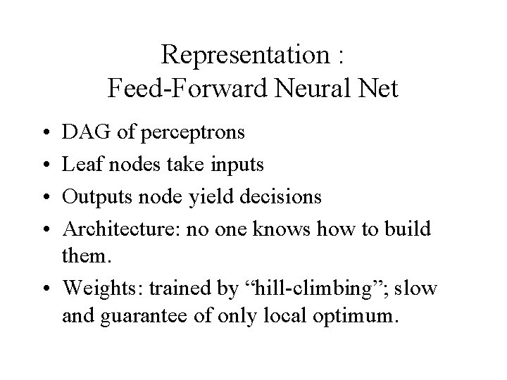 Representation : Feed-Forward Neural Net • • DAG of perceptrons Leaf nodes take inputs
