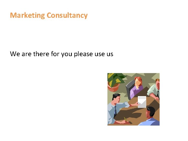 Marketing Consultancy We are there for you please us 