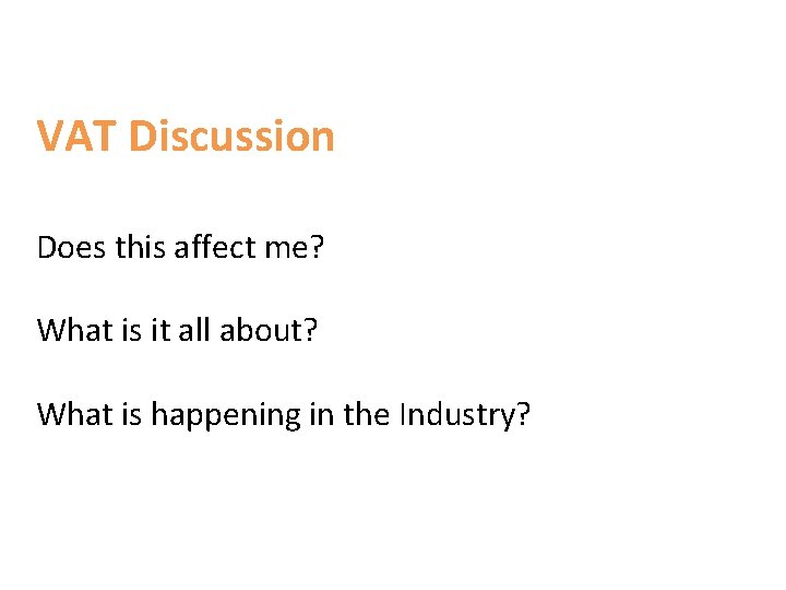 VAT Discussion Does this affect me? What is it all about? What is happening