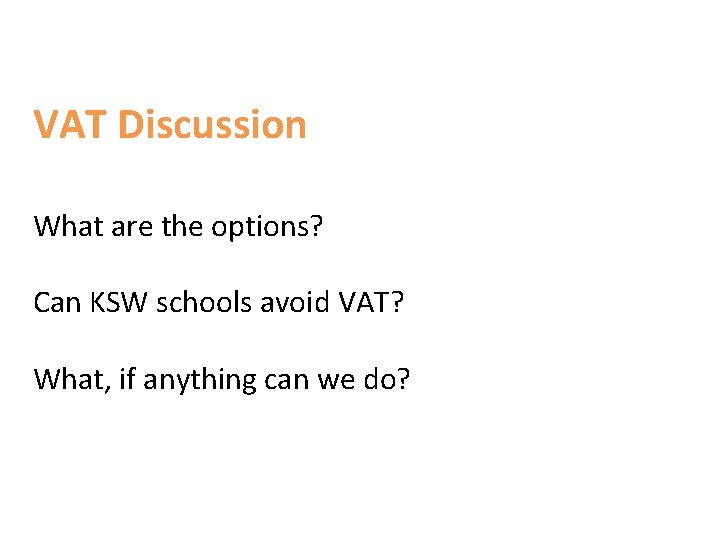VAT Discussion What are the options? Can KSW schools avoid VAT? What, if anything