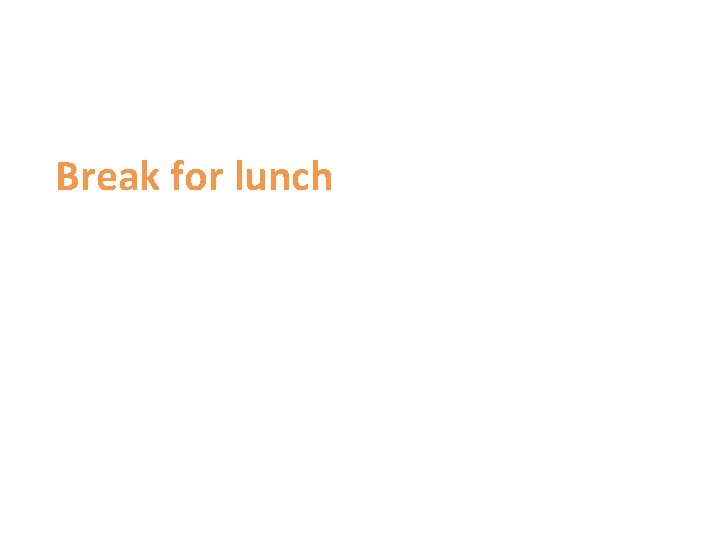 Break for lunch 