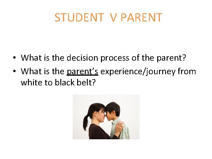 STUDENT V PARENT • What is the decision process of the parent? • What
