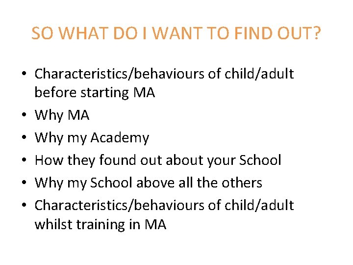 SO WHAT DO I WANT TO FIND OUT? • Characteristics/behaviours of child/adult before starting