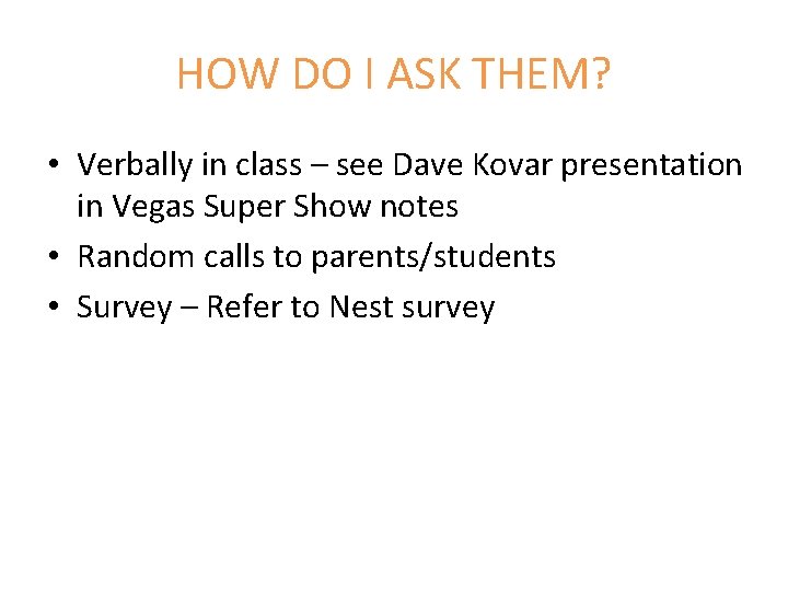 HOW DO I ASK THEM? • Verbally in class – see Dave Kovar presentation