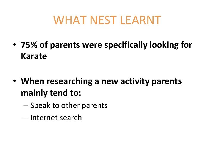 WHAT NEST LEARNT • 75% of parents were specifically looking for Karate • When