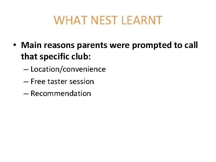 WHAT NEST LEARNT • Main reasons parents were prompted to call that specific club: