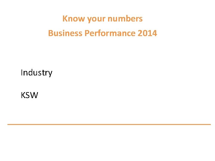 Know your numbers Business Performance 2014 Industry KSW 