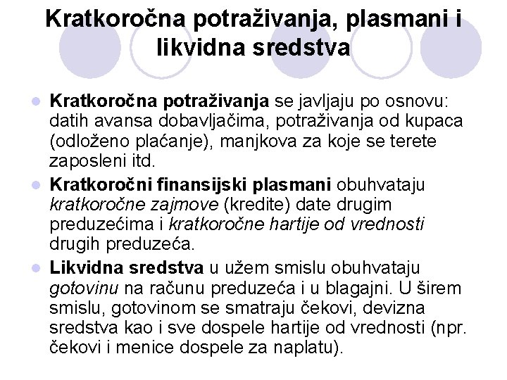 Kratkoročna potraživanja, plasmani i likvidna sredstva Kratkoročna potraživanja se javljaju po osnovu: datih avansa