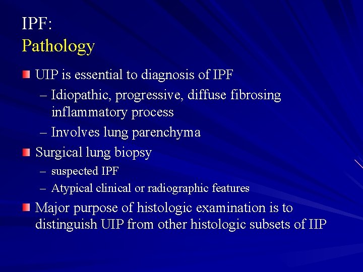 IPF: Pathology UIP is essential to diagnosis of IPF – Idiopathic, progressive, diffuse fibrosing