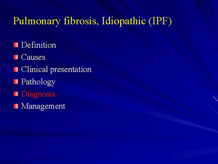 Pulmonary fibrosis, Idiopathic (IPF) Definition Causes Clinical presentation Pathology Diagnosis Management 