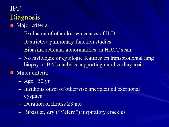IPF Diagnosis Major criteria – Exclusion of other known causes of ILD – Restrictive