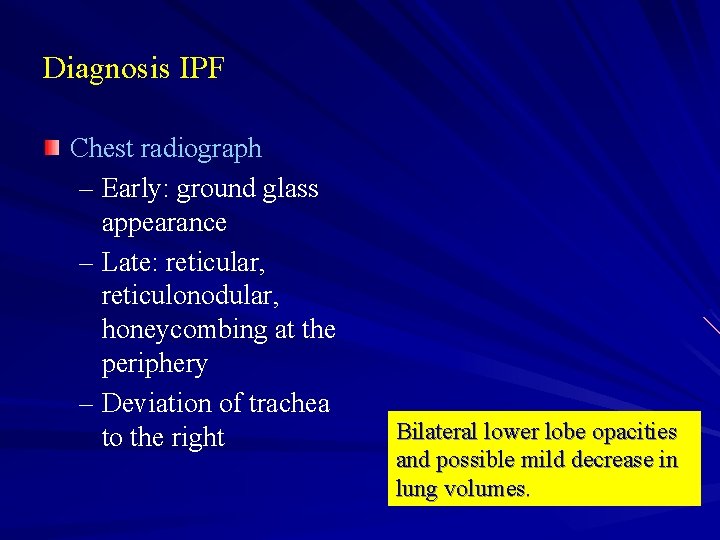 Diagnosis IPF Chest radiograph – Early: ground glass appearance – Late: reticular, reticulonodular, honeycombing