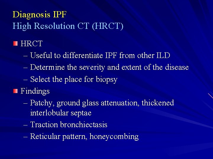 Diagnosis IPF High Resolution CT (HRCT) HRCT – Useful to differentiate IPF from other